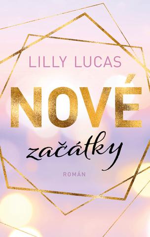 Kniha: Nové začátky - 1. vydanie - Lilly Lucas