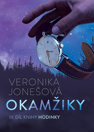 Kniha: Okamžiky - III. díl knihy Hodinky - 1. vydanie - Veronika Jonešová