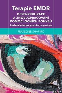 Kniha: Terapie EMDR - Desenzibilizace a znovuzpracování pomocí očních pohybů - Francine Shapiro
