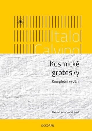 Kniha: Kosmické grotesky - Kompletní vydání - 1. vydanie - Italo Calvino