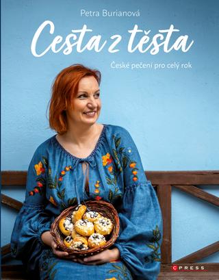 Kniha: Petra Burianová: Cesta z těsta - České pečení pro celý rok - 1. vydanie - Petra Burianová