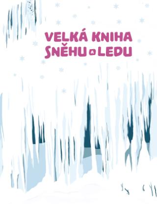 Kniha: Velká kniha sněhu a ledu - 1. vydanie - Štěpánka Sekaninová