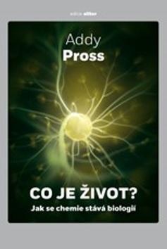 Kniha: Co je život? - Jak se chemie stává biolo - Jak se chemie stává biologií - 1. vydanie - Addy Pross