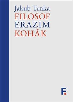 Kniha: Filosof Erazim Kohák - Jakub Trnka
