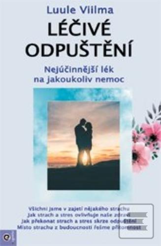 Kniha: Léčivé odpuštění - Nejúčinnější lék na jakoukoliv nemoc - 1. vydanie - Luule Viilma