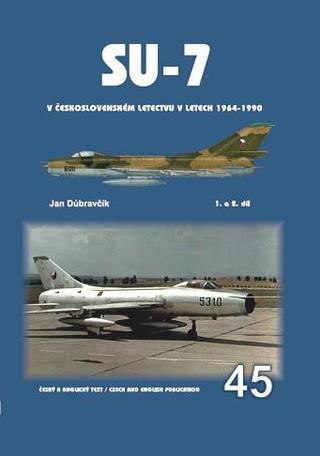 Kniha: Su-7 v československém letectvu v letech 1964-1990 1.a 2.díl - 2. vydanie - Jan Dúbravčík