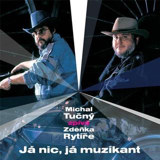 CD: Michal Tučný: Já nic, já muzikant (Michal Tučný zpívá Zdeňka Rytíře) - CD - 1. vydanie - Michal Tučný
