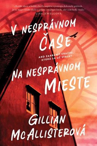 Kniha: V nesprávnom čase na nesprávnom mieste - Ako zabraniť vražde, ktorá sa už stala? - 1. vydanie - Gillian McAllister