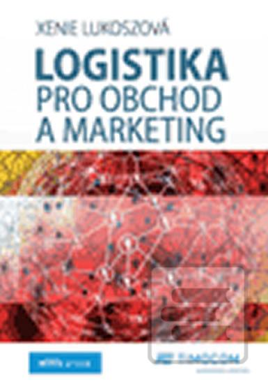 Kniha: Logistika pro obchod a marketing - 1. vydanie - Xenie Lukoszová