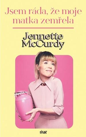Kniha: Ještě že máma zemřela - 1. vydanie - Jennette McCurdy