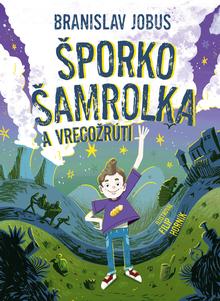Kniha: Šporko Šamrolka a vrecožrúti - Branislav Jobus