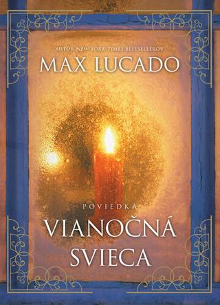 Kniha: Vianočná svieca - Poviedka (limitovaná edícia – exkluzívne vianočné vydanie so zlatou razbou) - Max Lucado