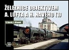 Kniha: Železnice objektivem A. Lufta a H. Navého - (1) - Vladislav Borek; Jaroslav Křenek