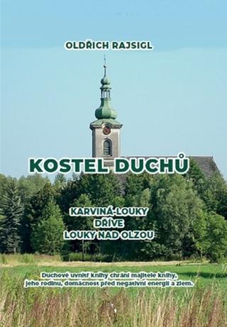 Kniha: Kostel duchů - Karviná-Louky dříve Louky nad Olzou - Oldřich Rajsigl