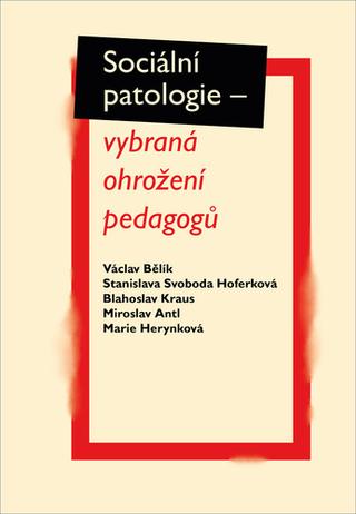 Kniha: Sociální patologie - vybraná ohrožení padagogů - 1. vydanie - Miroslav Antl