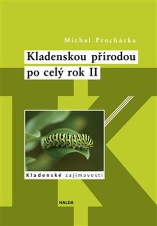 Kniha: Kladenskou přírodou po celý rok II - Kladenské zajímavosti - Michal Procházka