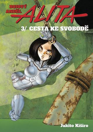 Kniha: Bojový anděl Alita 3 - Cesta ke svobodě - Cesta ke svobodě - 1. vydanie - Kiširo Jukito