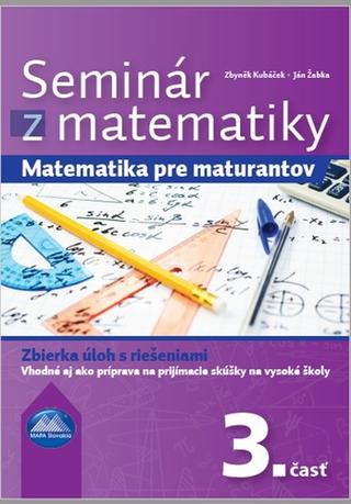 Kniha: Seminár z matematiky 3. časť - Matematika pre maturantov 3. časť - Zbyněk Kubáček