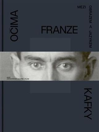 Kniha: Očima Franze Kafky - Mezi obrazem a jazykem - Marie Rakušanová