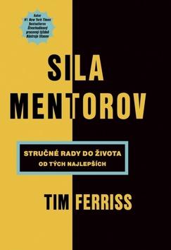 Kniha: Sila mentorov - Stručné rady do života od tých najlepších - 1. vydanie - Timothy Ferriss