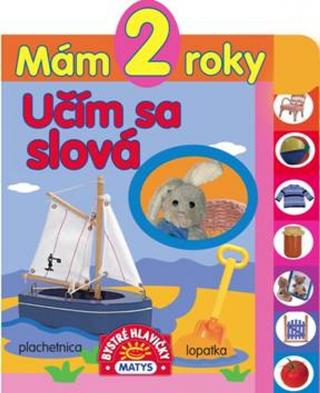 Kniha: Mám 2 roky – Učím sa slová - plachetnica, lopatka - 1. vydanie