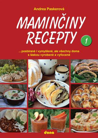 Kniha: Maminčiny recepty 1 - posbírané i vymyšlené, ale všechny doma s láskou vyrobené a vyfocené - 2. vydanie - Andrea Paskerová