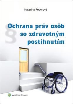 Kniha: Ochrana práv osôb so zdravotným postihnutím - Katarína Fedorová