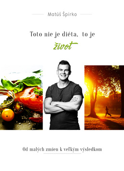 Kniha: Toto nie je diéta, to je život + Pracovný zošit - Od malých zmien k veľkým výsledkom - Matúš Špirko