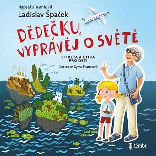 audiokniha: Dědečku, vyprávěj o světě - Etiketa a etika pro děti - 1. vydanie - Ladislav Špaček