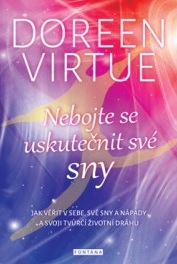 Kniha: Nebojte se uskutečnit své sny - Jak věřit v sebe, své sny a nápady a svoji tvůrčíi životní dráhu - 1. vydanie - Doreen Virtue