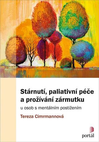 Kniha: Stárnutí, paliativní péče a prožívání zármutku - u osob s mentálním postižením - Tereza Cimrmannová