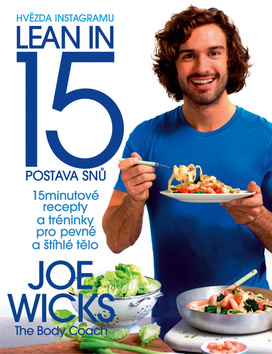 Kniha: Lean in 15 Postava snů - 15minutové recepty a tréninky pro pevné a štíhlé tělo - 1. vydanie - Joe Wicks