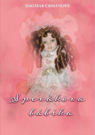 Kniha: Spevákova bábika - 1. vydanie - Dagmar Crmanová