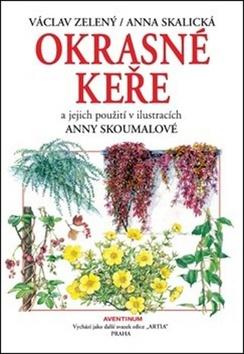 Kniha: Okrasné keře a jejich použití - a jejich použití v ilustracích Anny Skoumalové - Václav Zelený