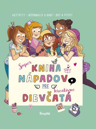 Kniha: Super kniha nápadov pre kreatívne dievčatá - 1. vydanie - Aurore Meyer