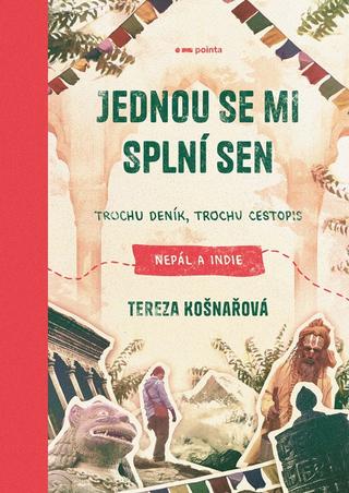 Kniha: Jednou se mi splní sen - Trochu deník, trochu cestopis: Nepál a Indie - Tereza Košnařová