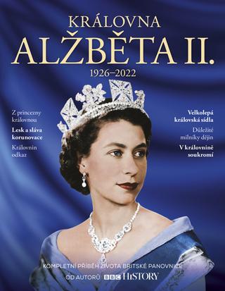 Kniha: Královna Alžběta II. - 1926-2022 Kompletní příběh života britské panovnice - kolektiv