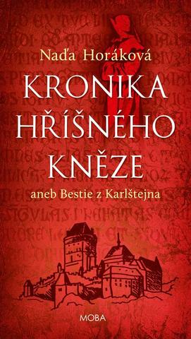 Kniha: Kronika hříšného kněze aneb bestie z Karlštejna - aneb Bestie z Karlštejna - 1. vydanie - Naďa Horáková