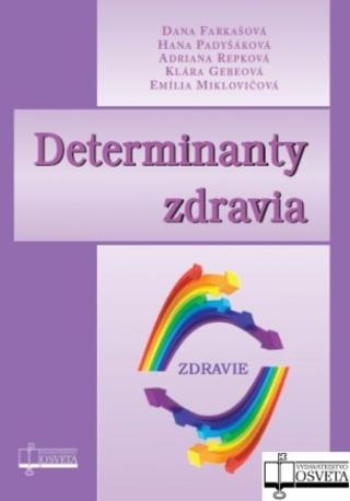 Kniha: Determinanty zdravia - Zdravie - Dana Farkašová; Hana Padyšáková; Adriana Repková; Klára Gebeová; Emília Miklovičová