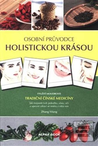 Kniha: Osobní průvodce holistickou krásou - Využití moudrosti tradiční čínské medicín - Zhang Yifang