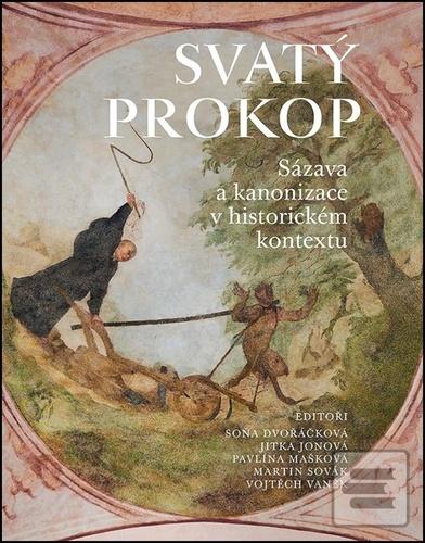 Kniha: SVATÝ PROKOP Sázava a kanonizace v historickém kontextu - Sázava a kanonizace v historickém kontextu - Soňa Dvořáčková, Martin Sovák, Vojtěch Vaněk