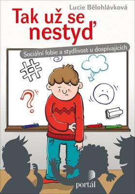 Kniha: Tak už se nestyď - Sociální fobie a stydlivost u dospívajících - Lucie Bělohlávková