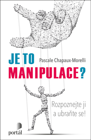 Kniha: Je to manipulace? - Rozpoznejte ji a ubraňte se! - Pascale Chapaux-Morelli