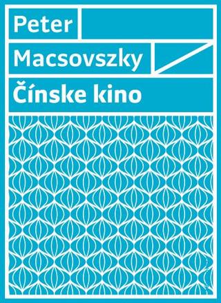 Kniha: Čínske kino - Peter Macsovszky