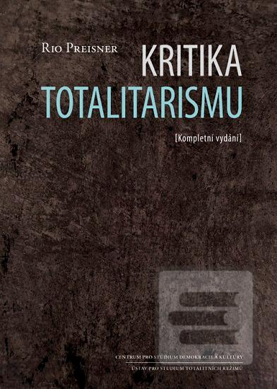 Kniha: Kritika totalitarismu - Kompletní vydání - Rio Preisner