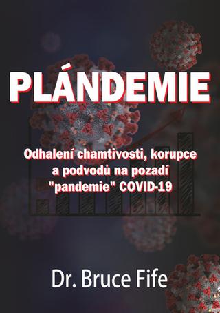 Kniha: Plándemie - Odhalení chamtivosti, korupce a podvodů na pozadí "pandemie" COVID-19 - Bruce Fife