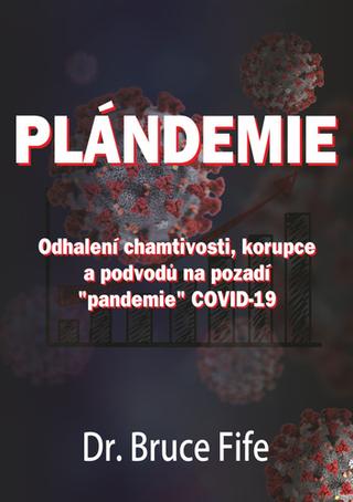 Kniha: Plándemie - Odhalení chamtivosti, korupce a podvodů na pozadí "pandemie" COVID-19 - 1. vydanie - Bruce Fife