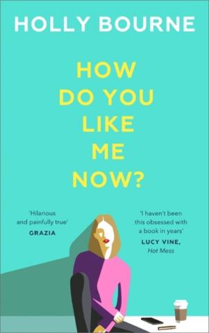 Kniha: How Do You Like Me Now - Holly Bourne