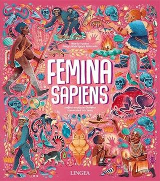 Kniha: Femina Sapiens: Dejiny evolúcie človeka zamerané na ženy - 1. vydanie - Marta Yustos, Diego Rodríguez Robredo