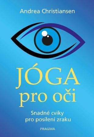 Kniha: Jóga pro oči Snadné cviky pro posílení - Snadné cviky pro posílení zraku - 1. vydanie - Andrea Christiansen